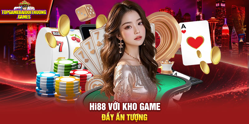Hi88 với kho game đầy ấn tượng