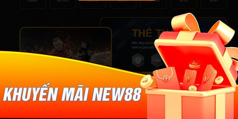 Tổng Hợp Khuyến Mãi New88 Bom Tấn Hot Nhất Hiện Nay