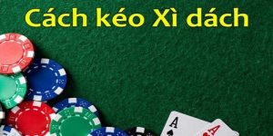 Cách kéo Xì Dách và một số thông tin khái quát
