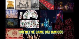 Đôi nét về game bài tam cúc